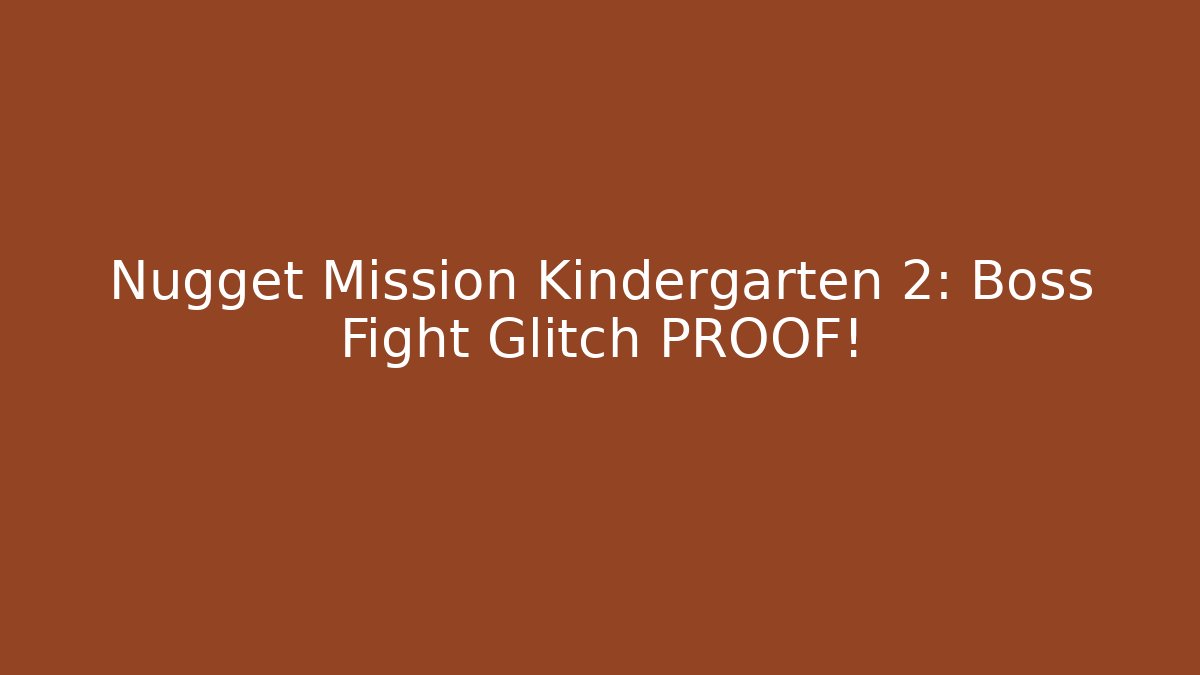 Nugget Mission Kindergarten 2: Boss Fight Glitch PROOF!