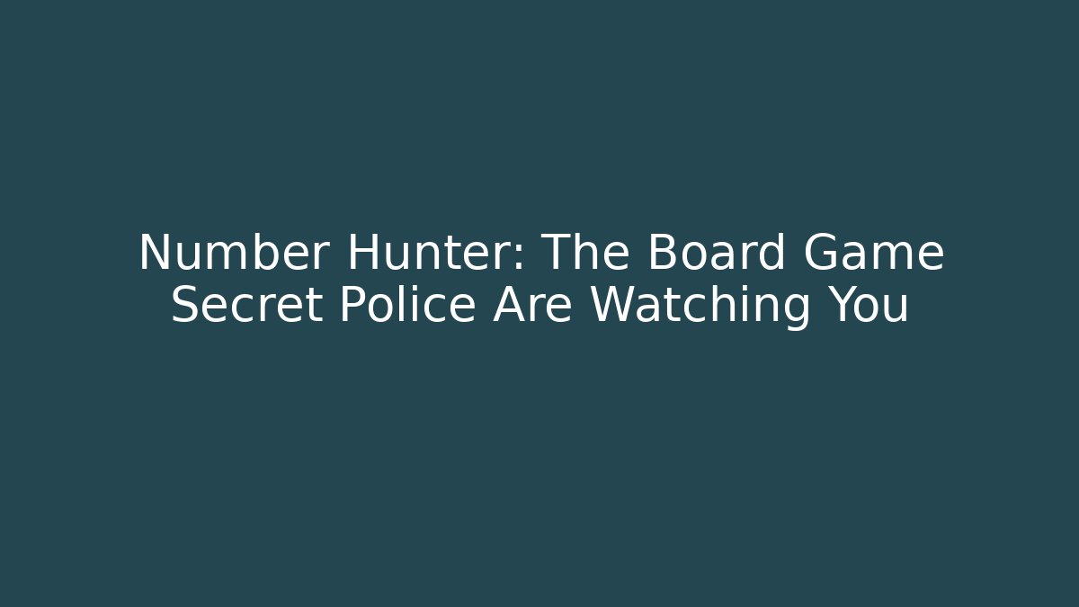 Number Hunter: The Board Game Secret Police Are Watching You