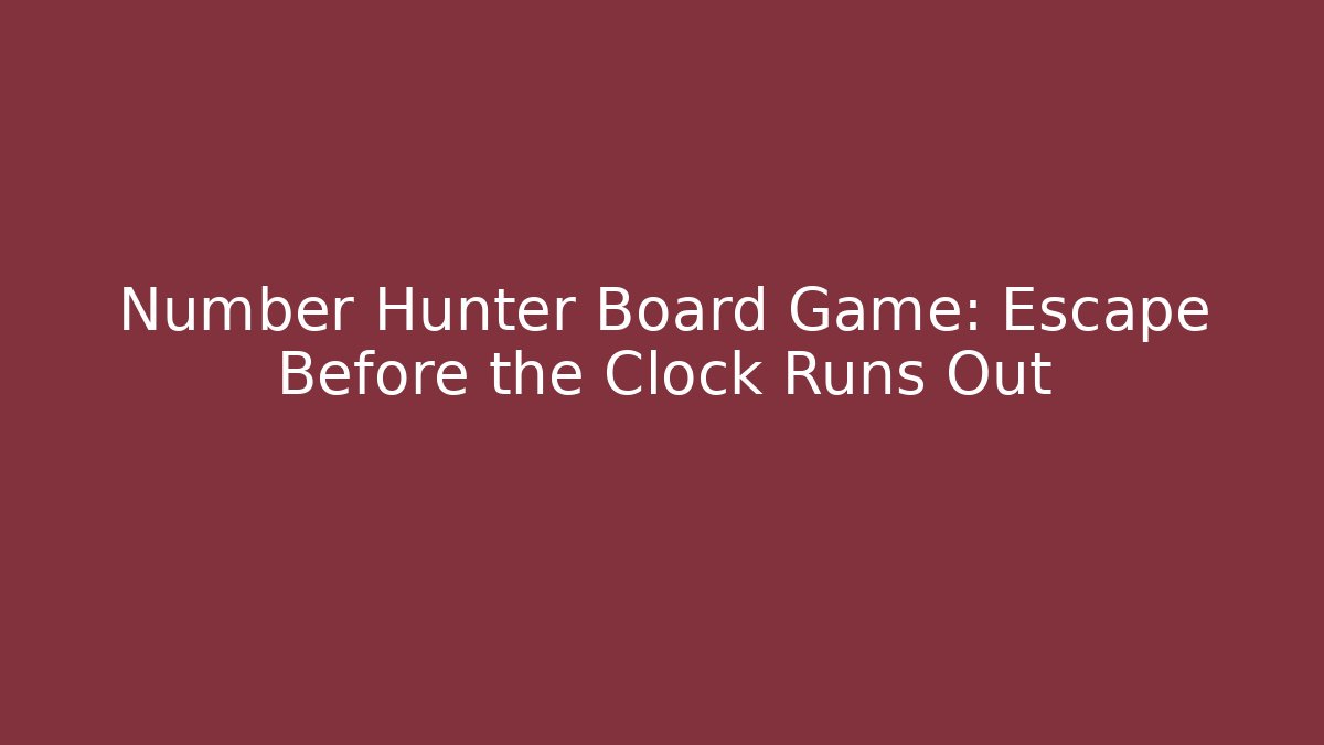Number Hunter Board Game: Escape Before the Clock Runs Out