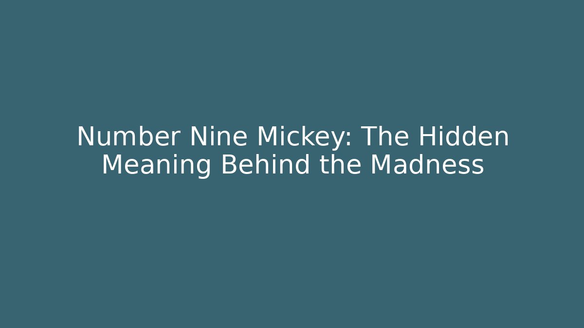Number Nine Mickey: The Hidden Meaning Behind the Madness