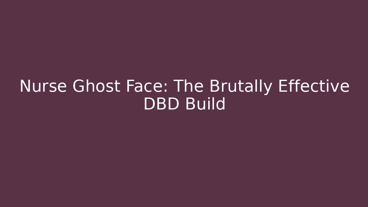 Nurse Ghost Face: The Brutally Effective DBD Build