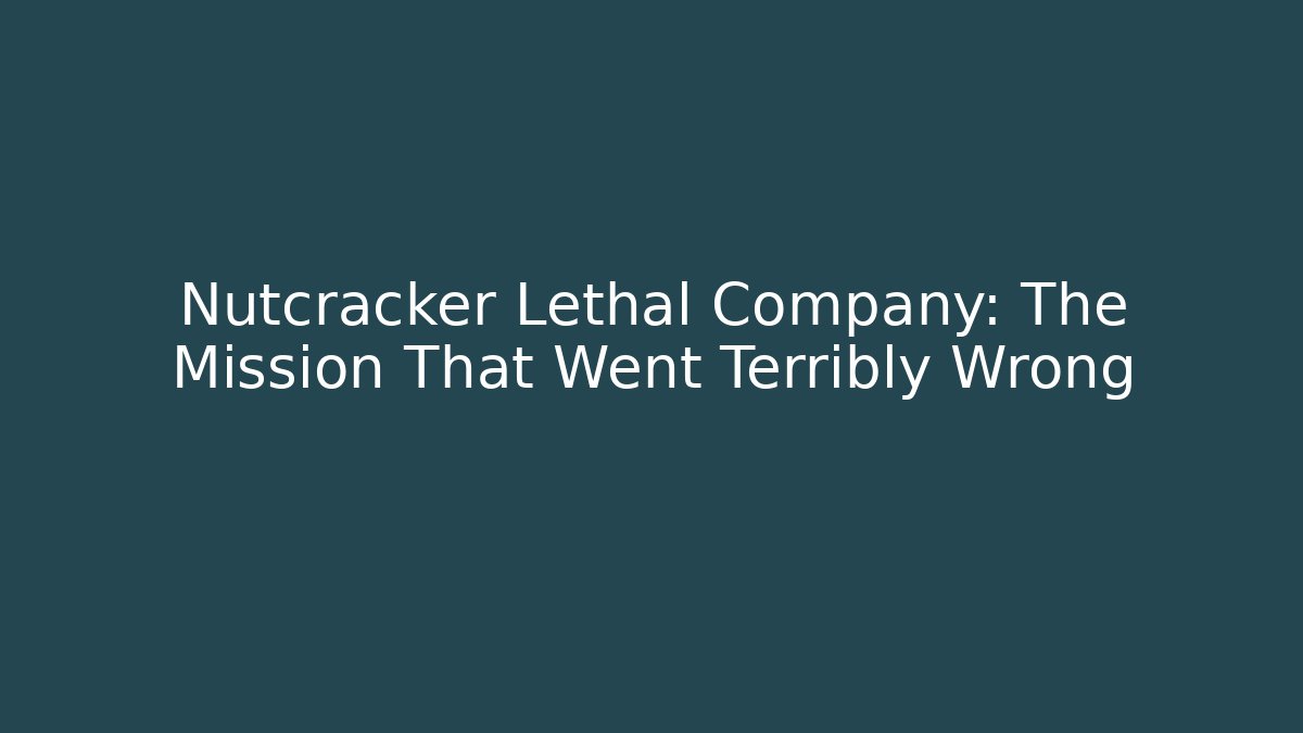 Nutcracker Lethal Company: The Mission That Went Terribly Wrong