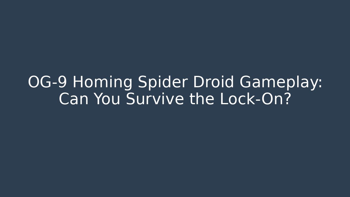 OG-9 Homing Spider Droid Gameplay: Can You Survive the Lock-On?