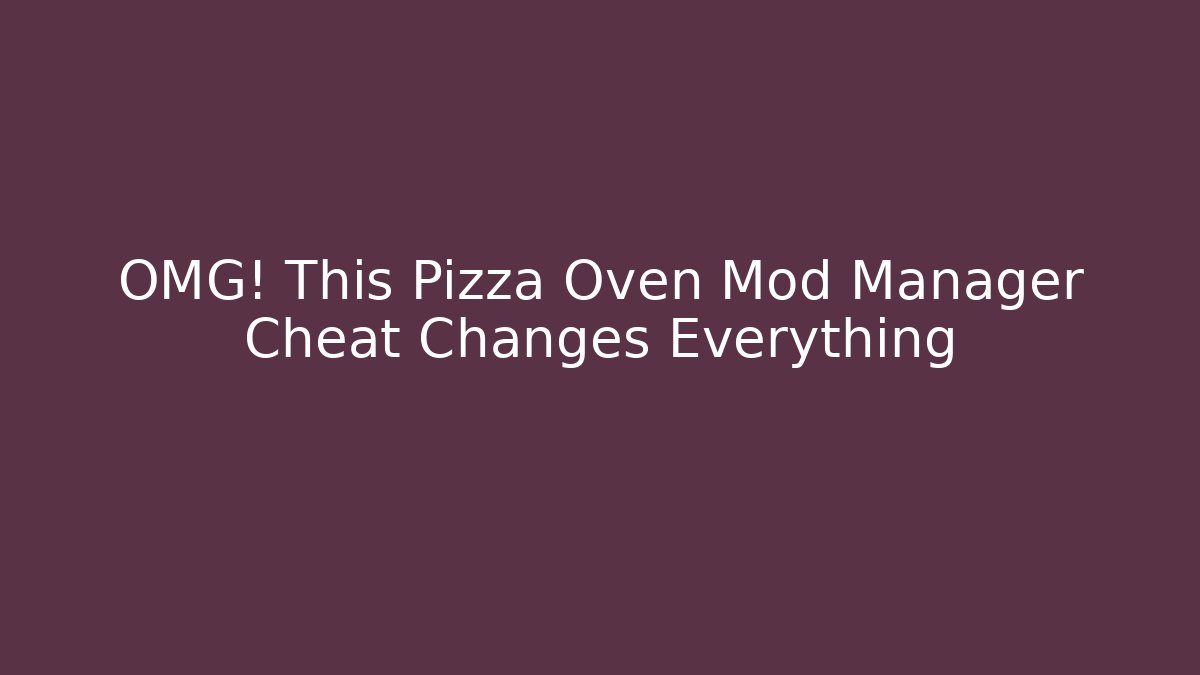 OMG! This Pizza Oven Mod Manager Cheat Changes Everything
