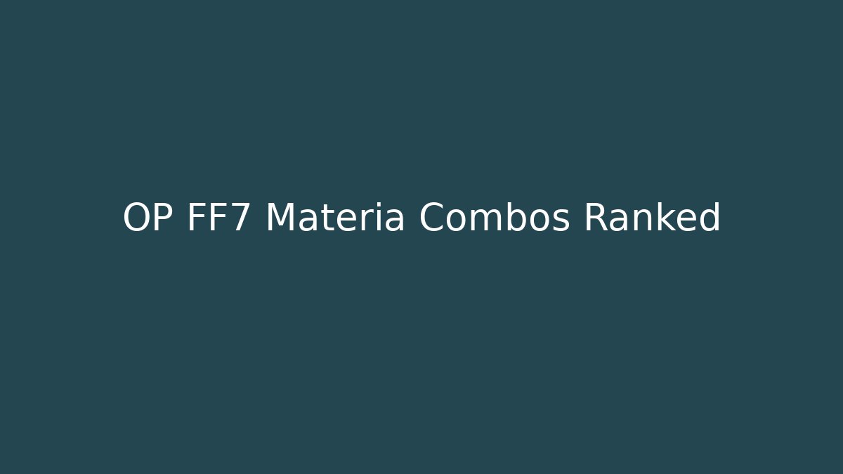 OP FF7 Materia Combos Ranked - The Family Holidays