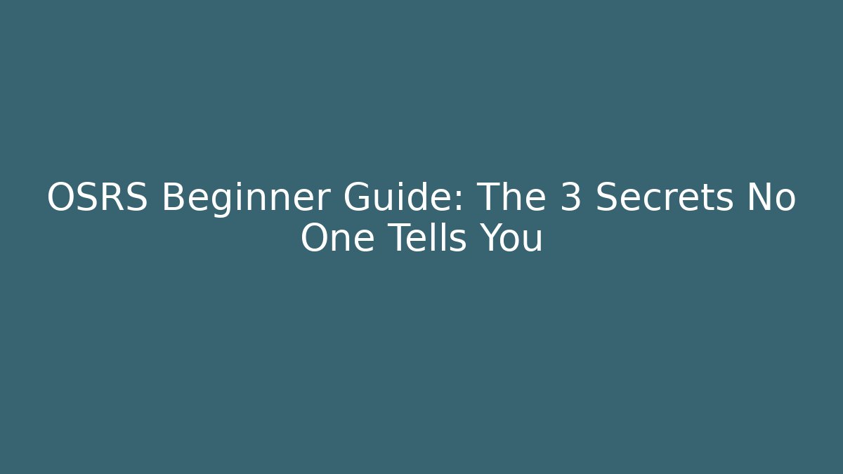 OSRS Beginner Guide: The 3 Secrets No One Tells You