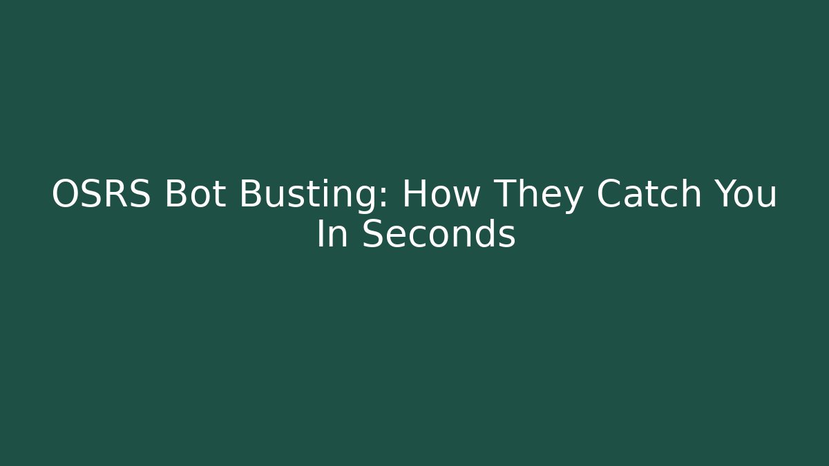 OSRS Bot Busting: How They Catch You In Seconds