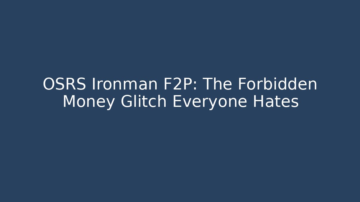 OSRS Ironman F2P: The Forbidden Money Glitch Everyone Hates