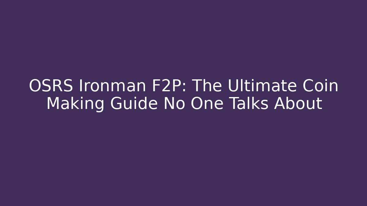 OSRS Ironman F2P: The Ultimate Coin Making Guide No One Talks About