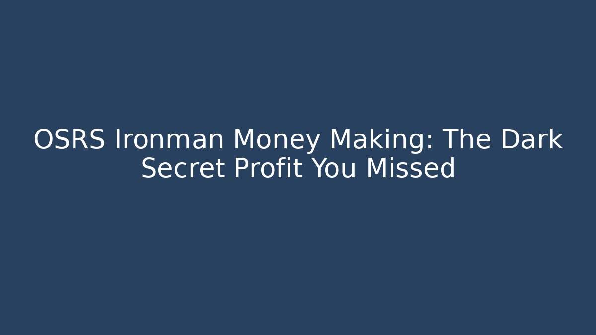 OSRS Ironman Money Making: The Dark Secret Profit You Missed