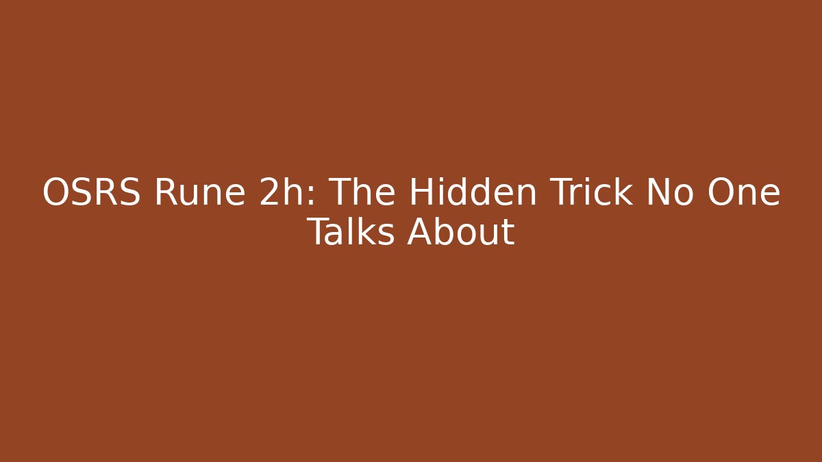 OSRS Rune 2h: The Hidden Trick No One Talks About - The Family Holidays