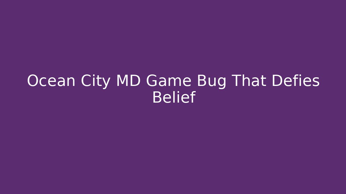 Ocean City MD Game Bug That Defies Belief