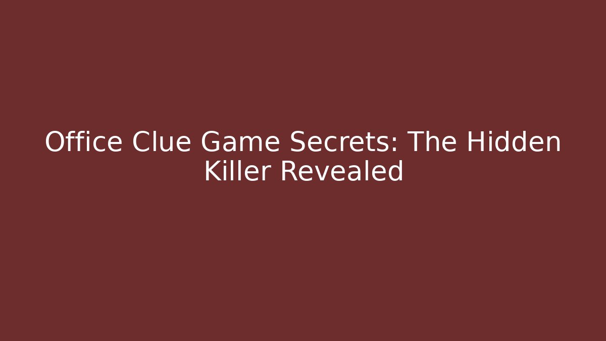 Office Clue Game Secrets: The Hidden Killer Revealed