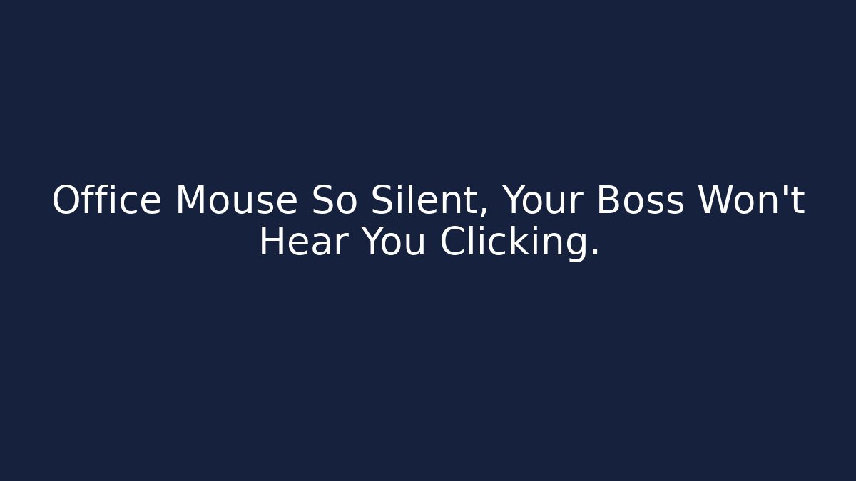 Office Mouse So Silent, Your Boss Won't Hear You Clicking.