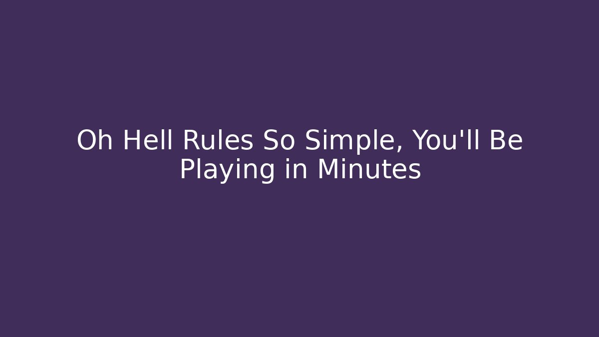 Oh Hell Rules So Simple, You’ll Be Playing in Minutes - The Family Holidays