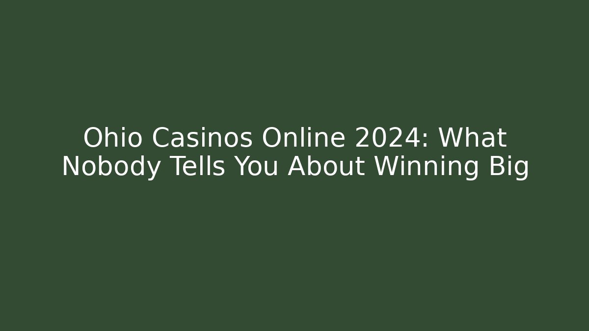 Ohio Casinos Online 2024: What Nobody Tells You About Winning Big