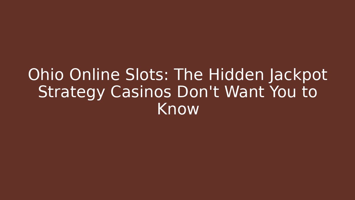 Ohio Online Slots: The Hidden Jackpot Strategy Casinos Don’t Want You to Know