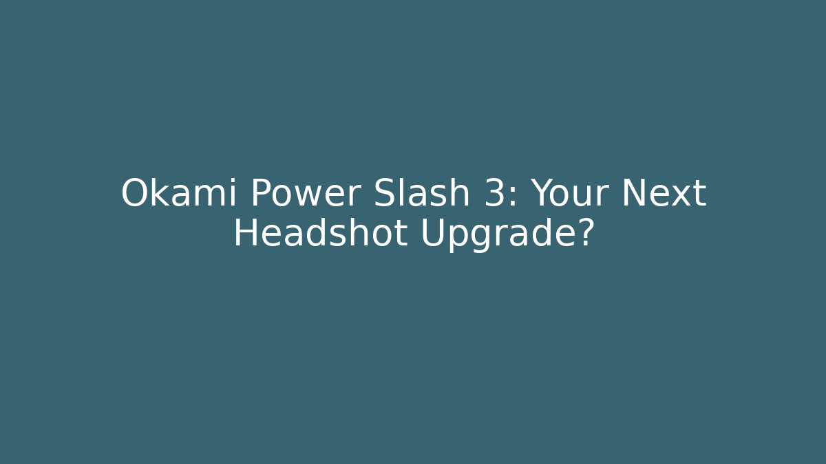 Okami Power Slash 3: Your Next Headshot Upgrade?