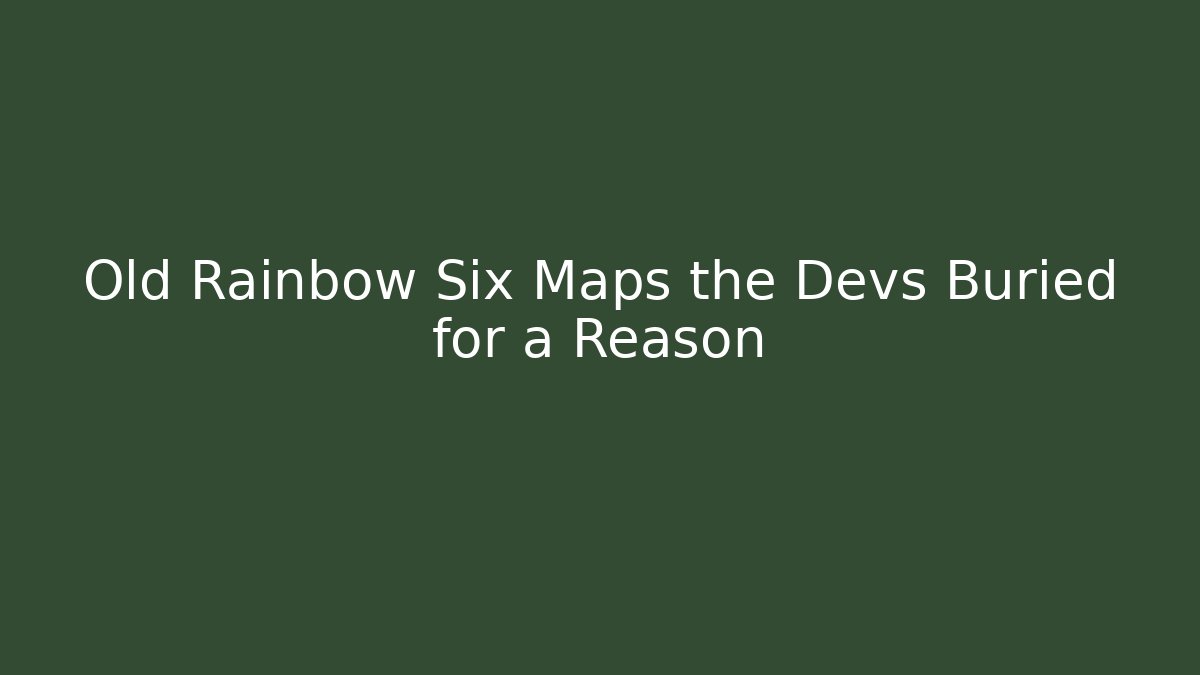 Old Rainbow Six Maps the Devs Buried for a Reason