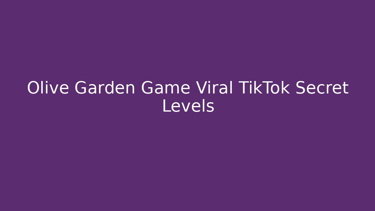 Olive Garden Game Viral TikTok Secret Levels