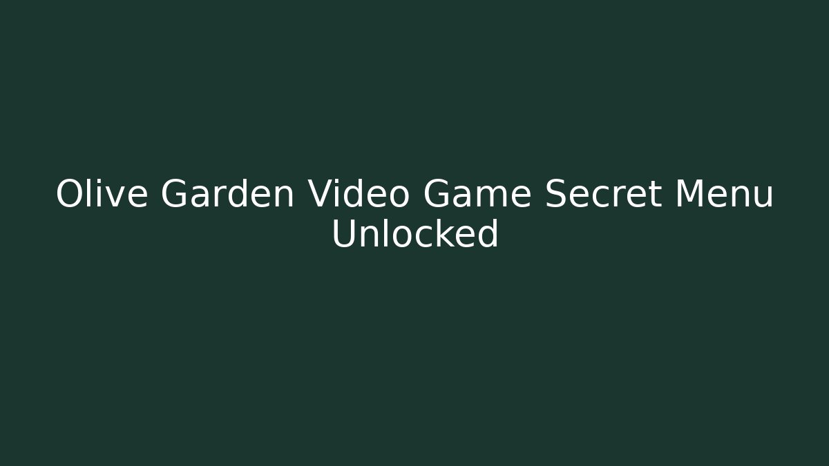 Olive Garden Video Game Secret Menu Unlocked - The Family Holidays