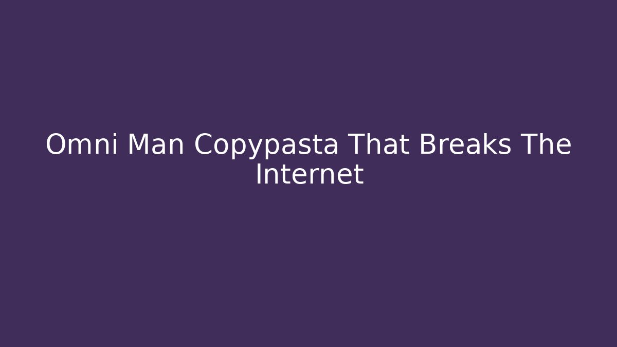Omni Man Copypasta That Breaks The Internet
