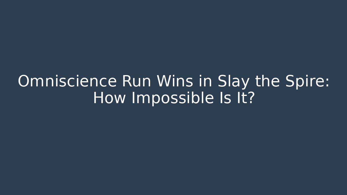 Omniscience Run Wins in Slay the Spire: How Impossible Is It?