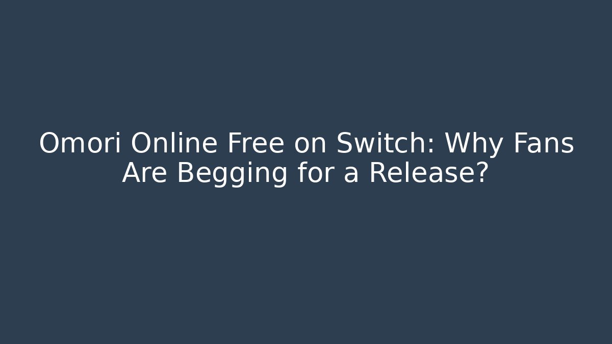 Omori Online Free on Switch: Why Fans Are Begging for a Release?