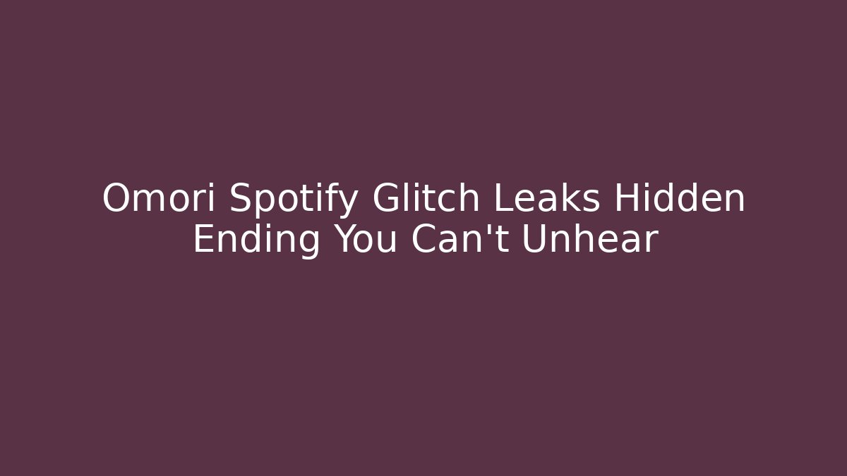 Omori Spotify Glitch Leaks Hidden Ending You Can’t Unhear