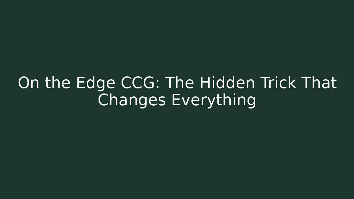 On the Edge CCG: The Hidden Trick That Changes Everything