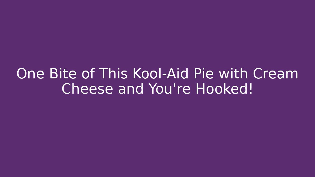 One Bite of This Kool-Aid Pie with Cream Cheese and You’re Hooked!