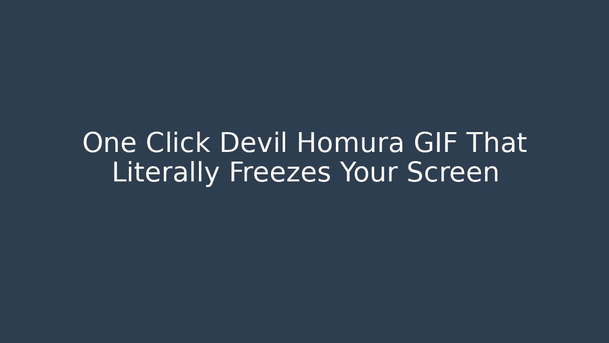 One Click Devil Homura GIF That Literally Freezes Your Screen