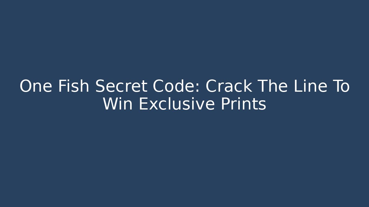 One Fish Secret Code: Crack The Line To Win Exclusive Prints - The Family Holidays