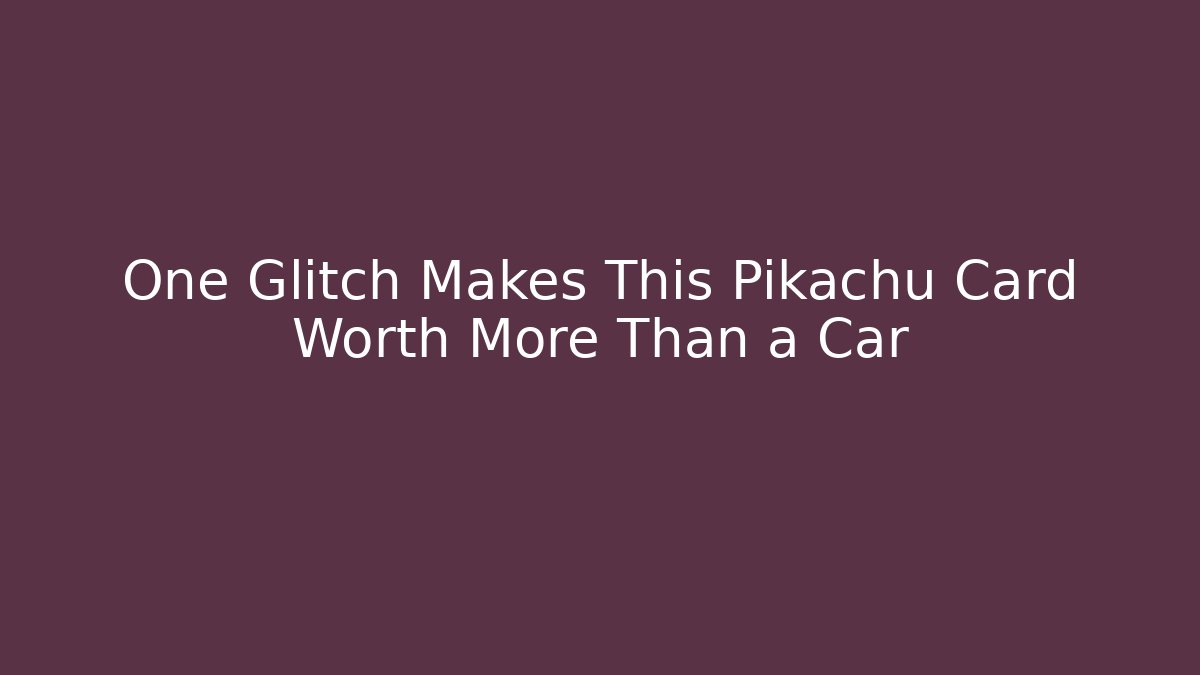 One Glitch Makes This Pikachu Card Worth More Than a Car