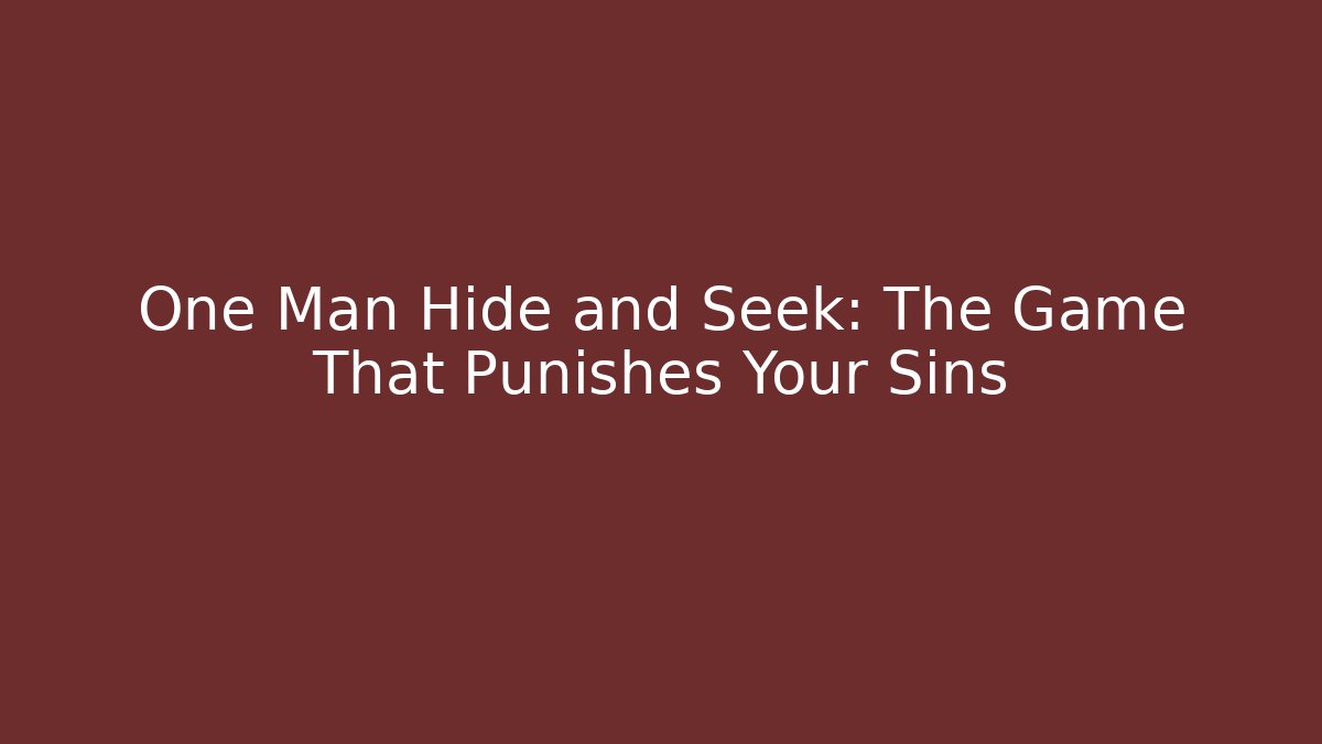 One Man Hide and Seek: The Game That Punishes Your Sins - The Family Holidays