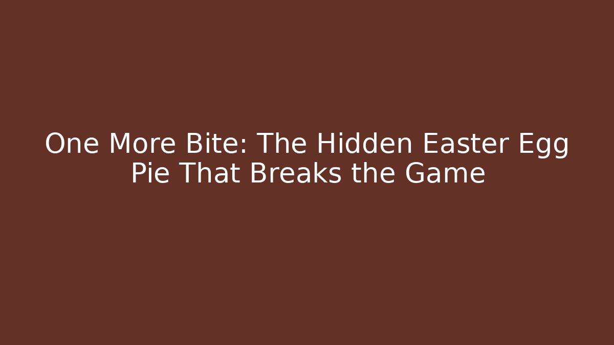 One More Bite: The Hidden Easter Egg Pie That Breaks the Game