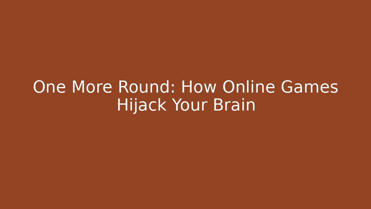 One More Round: How Online Games Hijack Your Brain - The Family Holidays