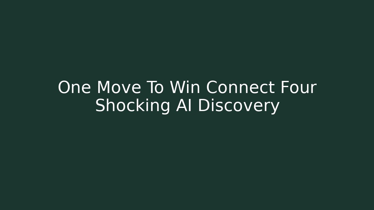 One Move To Win Connect Four Shocking AI Discovery