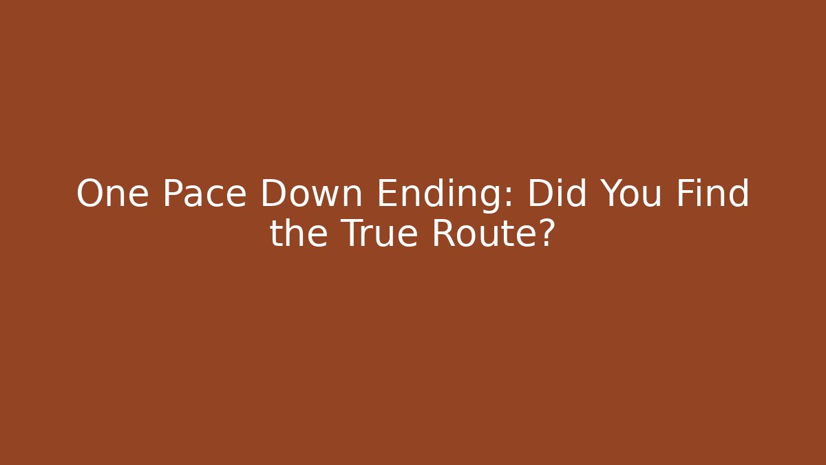 One Pace Down Ending: Did You Find the True Route?