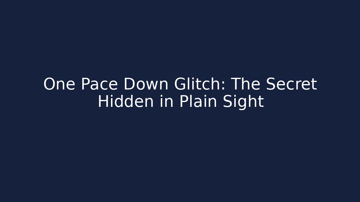 One Pace Down Glitch: The Secret Hidden in Plain Sight - The Family Holidays