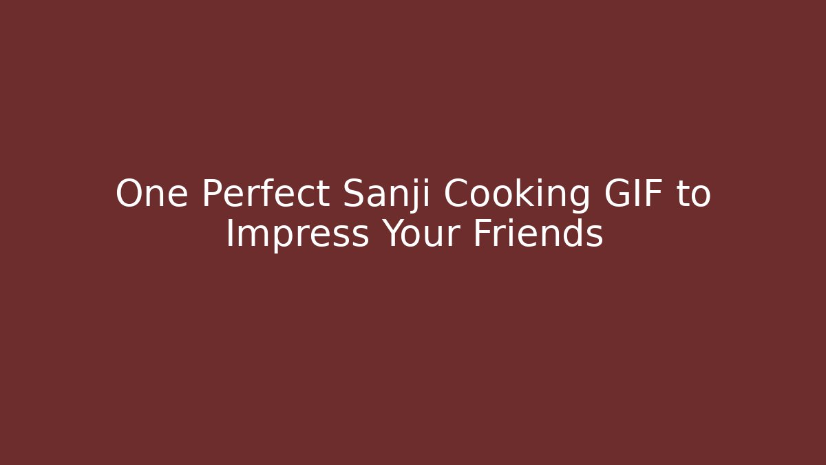 One Perfect Sanji Cooking GIF to Impress Your Friends