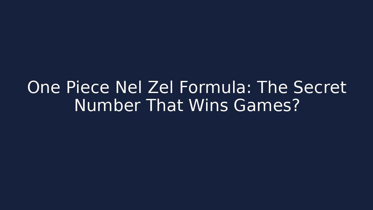 One Piece Nel Zel Formula: The Secret Number That Wins Games?