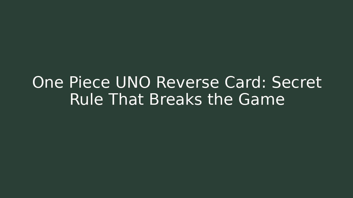 One Piece UNO Reverse Card: Secret Rule That Breaks the Game - The Family Holidays
