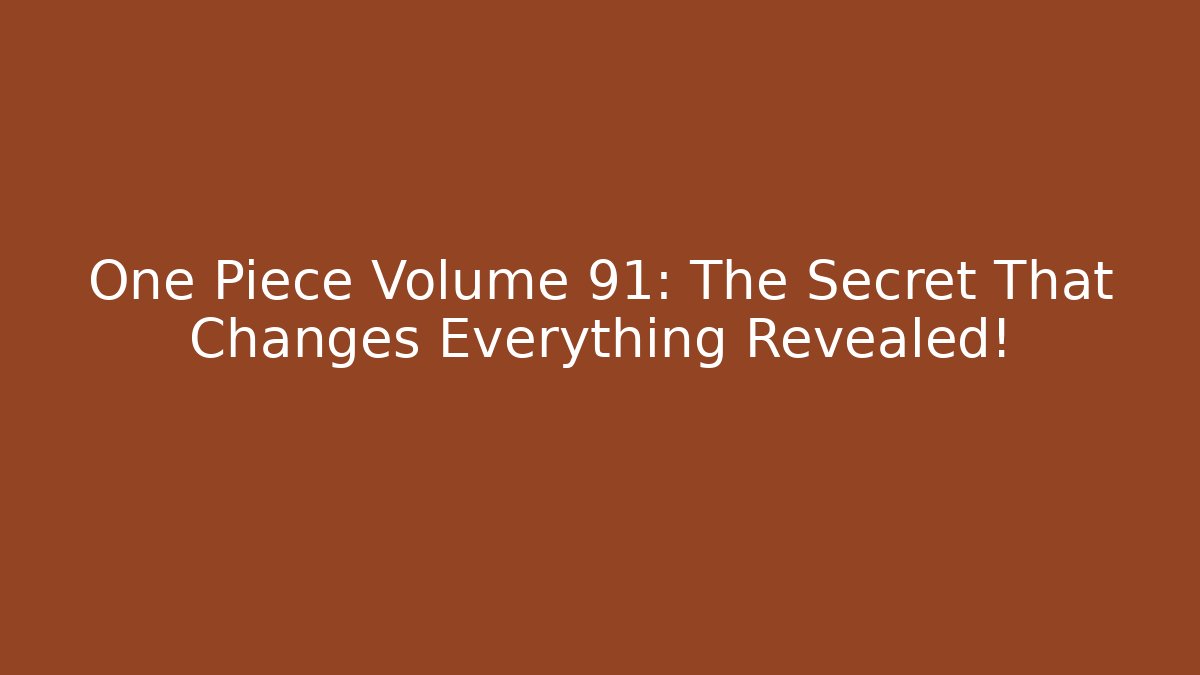 One Piece Volume 91: The Secret That Changes Everything Revealed!