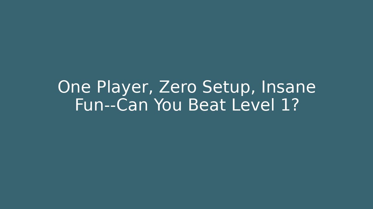 One Player, Zero Setup, Insane Fun—Can You Beat Level 1?