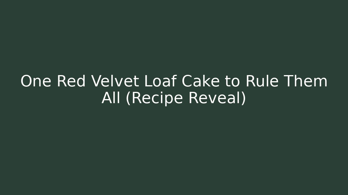 One Red Velvet Loaf Cake to Rule Them All (Recipe Reveal)