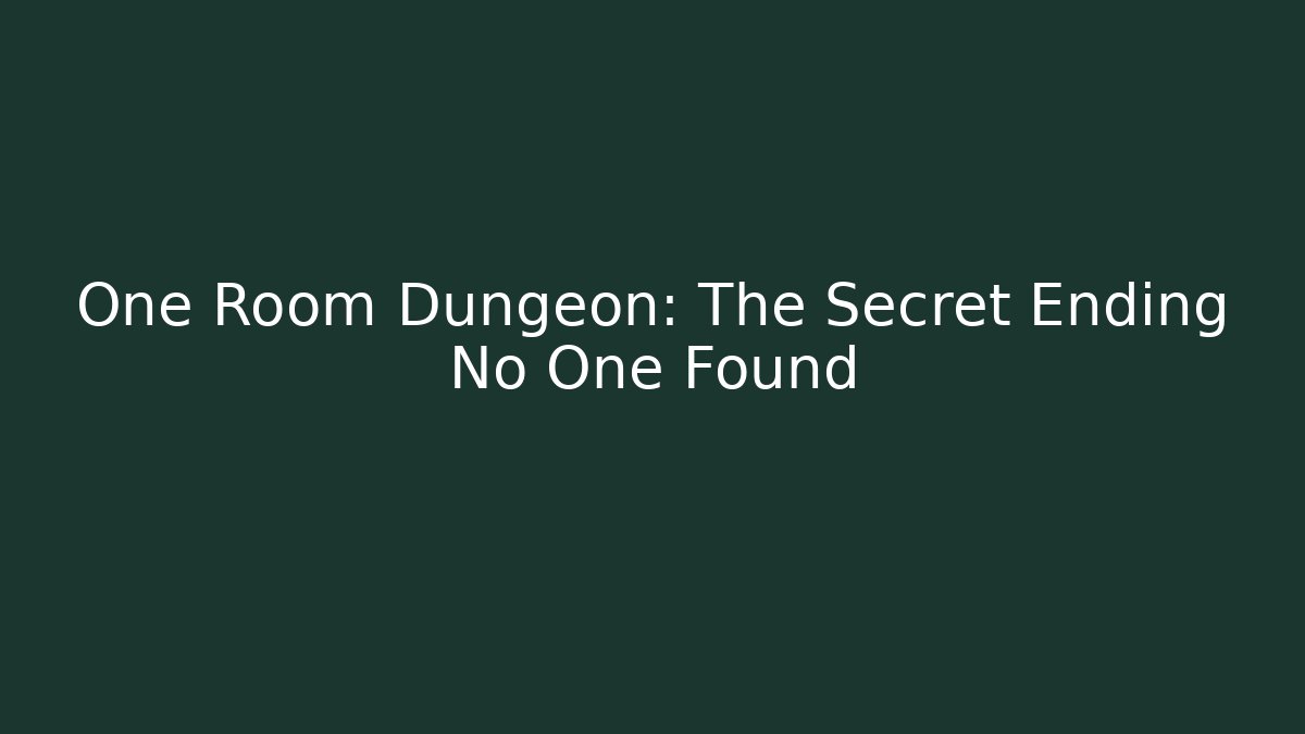 One Room Dungeon: The Secret Ending No One Found