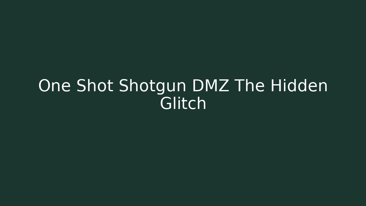 One Shot Shotgun DMZ The Hidden Glitch