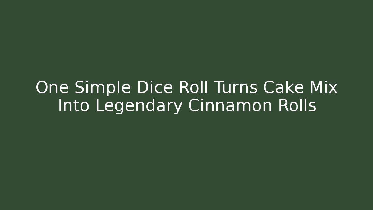 One Simple Dice Roll Turns Cake Mix Into Legendary Cinnamon Rolls