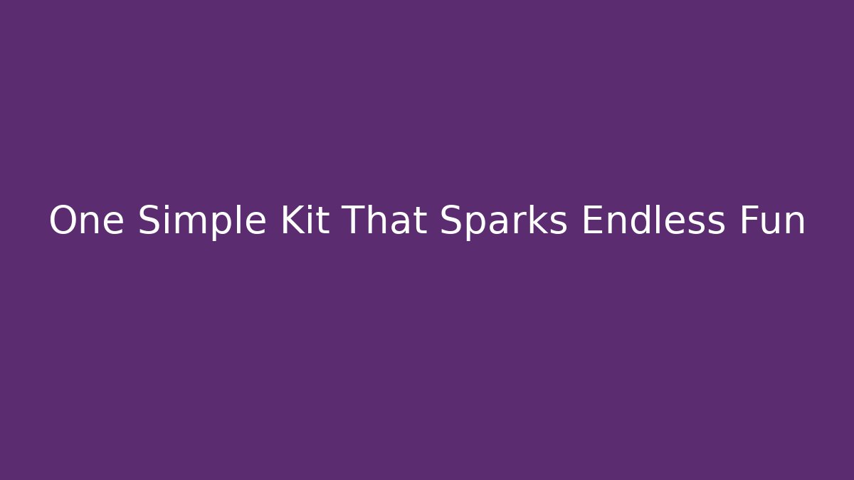 One Simple Kit That Sparks Endless Fun - The Family Holidays
